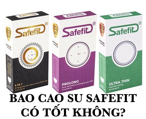 Bao cao su Safefit có tốt không? Loại nào bán chạy nhất?